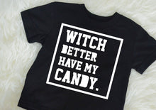 Load image into Gallery viewer, Witch Better Have My Candy / Halloween Shirt / Kids Shirt / Trick or Treat T-Shirt / Toddler Halloween / Gift / Hip Hop / Halloween Outfit
