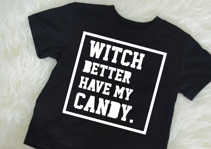 Witch Better Have My Candy / Halloween Shirt / Kids Shirt / Trick or Treat T-Shirt / Toddler Halloween / Gift / Hip Hop / Halloween Outfit