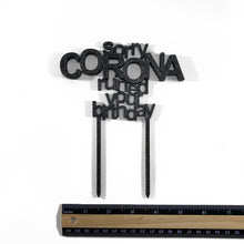 Load image into Gallery viewer, Sorry Corona Ruined your Birthday Cake Topper Decoration
